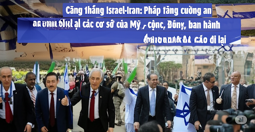 Căng thẳng Israel-Iran: Pháp tăng cường an ninh tại các cơ sở của Mỹ, cộng đồng Do Thái - Đức, Ấn Độ ban hành khuyến cáo đi lại